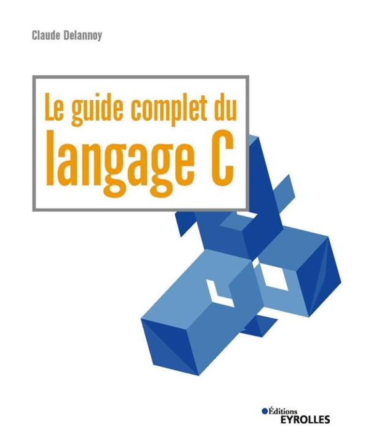 LE GUIDE COMPLET DU LANGAGE C - DELANNOY CLAUDE - EYROLLES