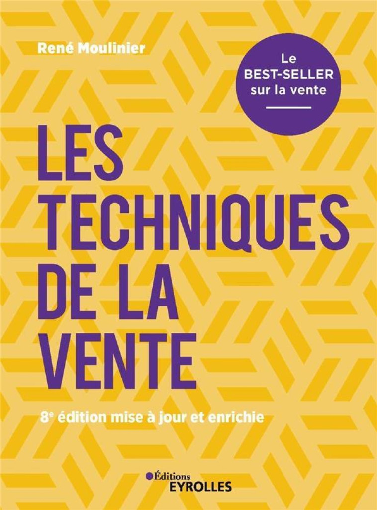 LES TECHNIQUES DE LA VENTE : LE BEST-SELLER SUR LA VENTE (8E EDITION) - MOULINIER RENE - EYROLLES