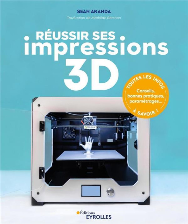 REUSSIR SES IMPRESSIONS 3D - ARANDA SEAN - EYROLLES