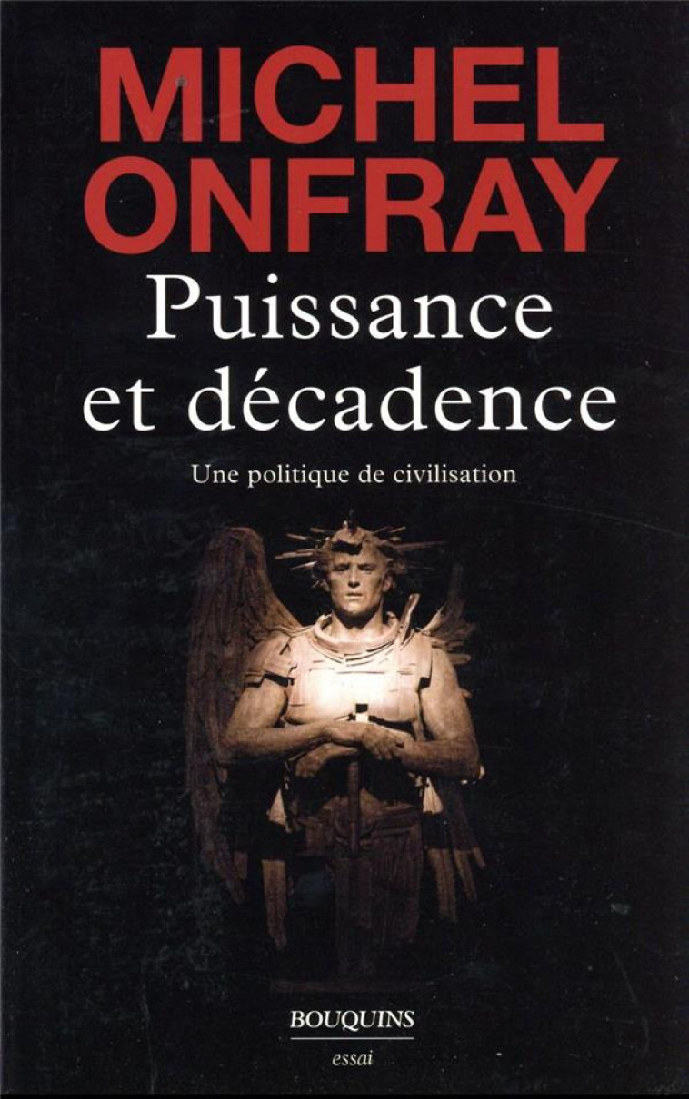 PUISSANCE ET DECADENCE : UNE POLITIQUE DE CIVILISATION - ONFRAY MICHEL - BOUQUINS