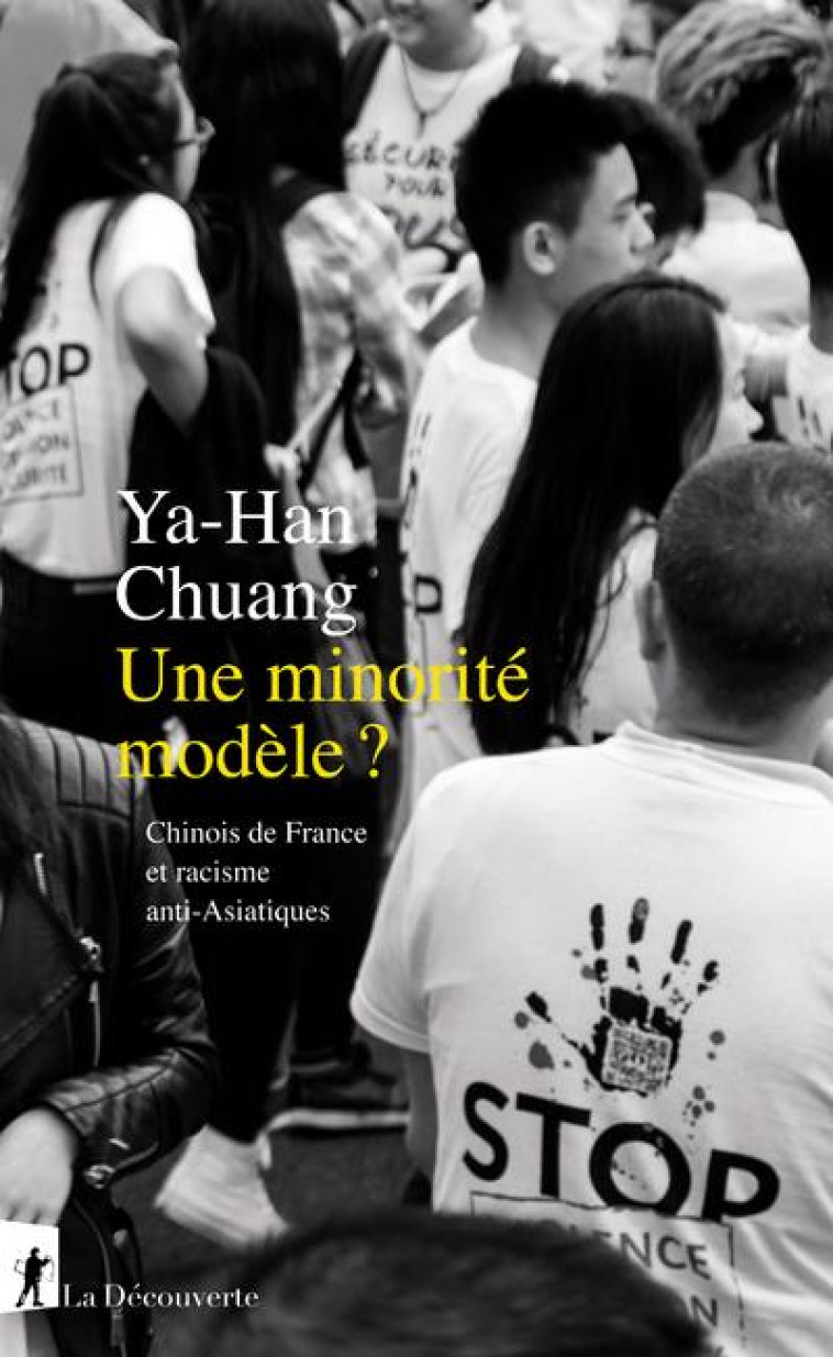 UNE MINORITE MODELE ? CHINOIS DE FRANCE ET RACISME ANTI-ASIATIQUES - CHUANG YA-HAN - LA DECOUVERTE