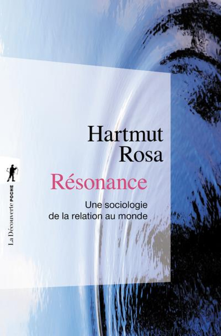 RESONANCE  -  UNE SOCIOLOGIE DE LA RELATION AU MONDE - ROSA HARTMUT - LA DECOUVERTE