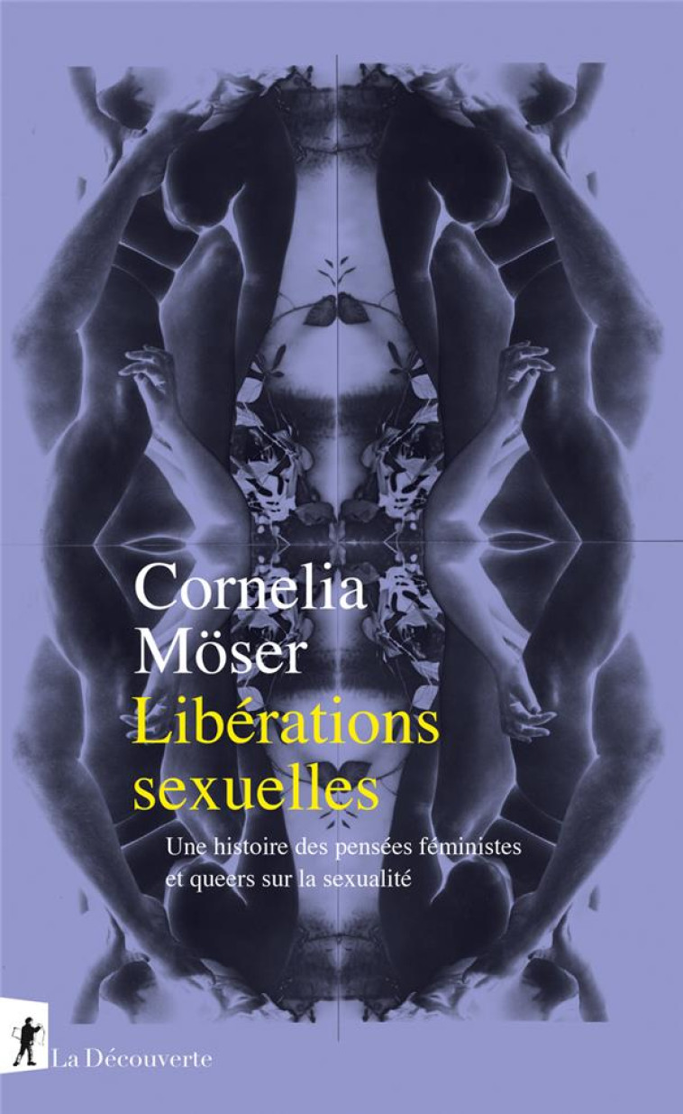 LIBERATIONS SEXUELLES : UNE HISTOIRE DES PENSEES FEMINISTES ET QUEERS SUR LA SEXUALITE - MOSER CORNELIA - LA DECOUVERTE