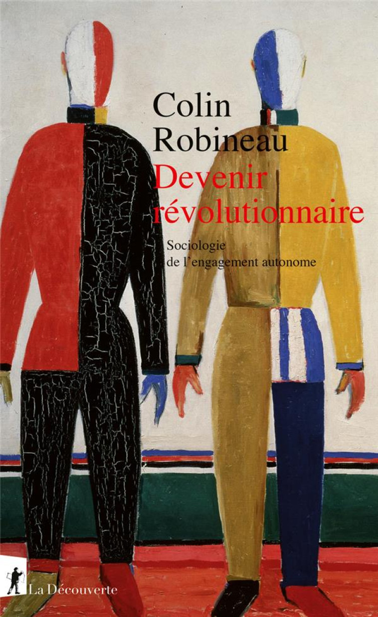 DEVENIR REVOLUTIONNAIRE : SOCIOLOGIE DE L'ENGAGEMENT AUTONOME - ROBINEAU COLIN - LA DECOUVERTE