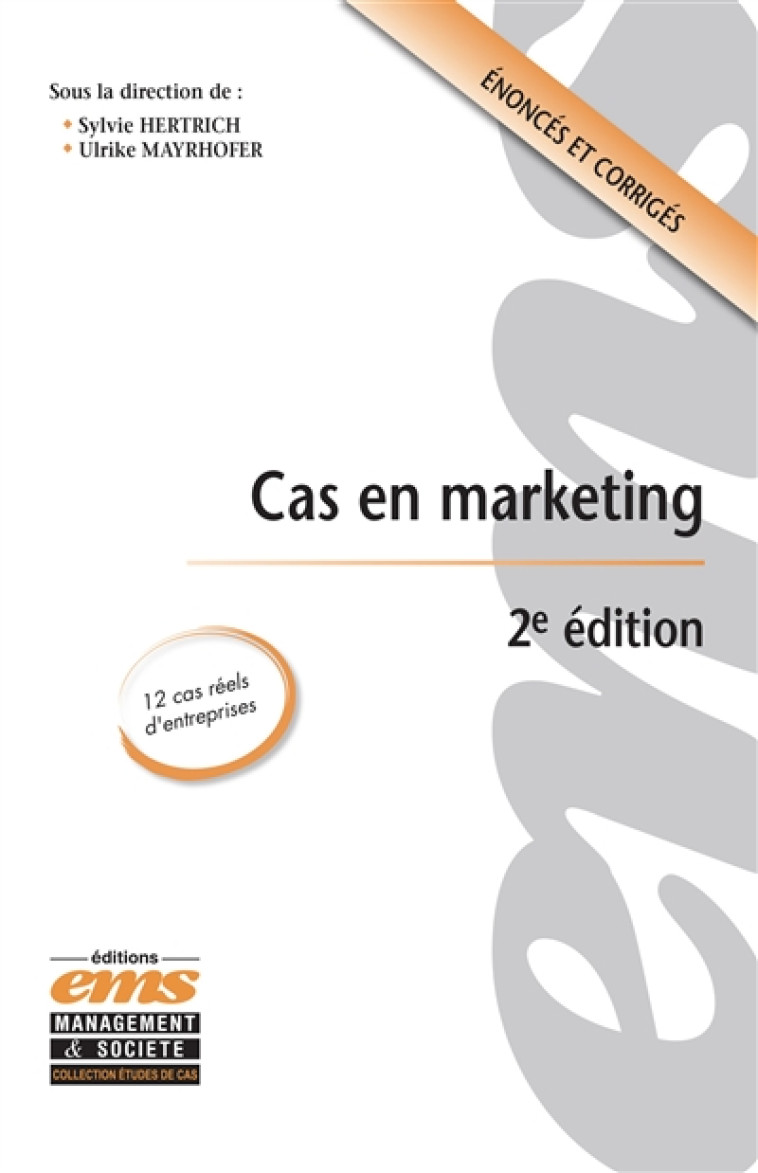 CAS EN MARKETING - 2E EDITION - 12 CAS REELS D'ENTREPRISES. ENONCES ET CORRIGES. - HERTRICH/MAYRHOFER - Management et société