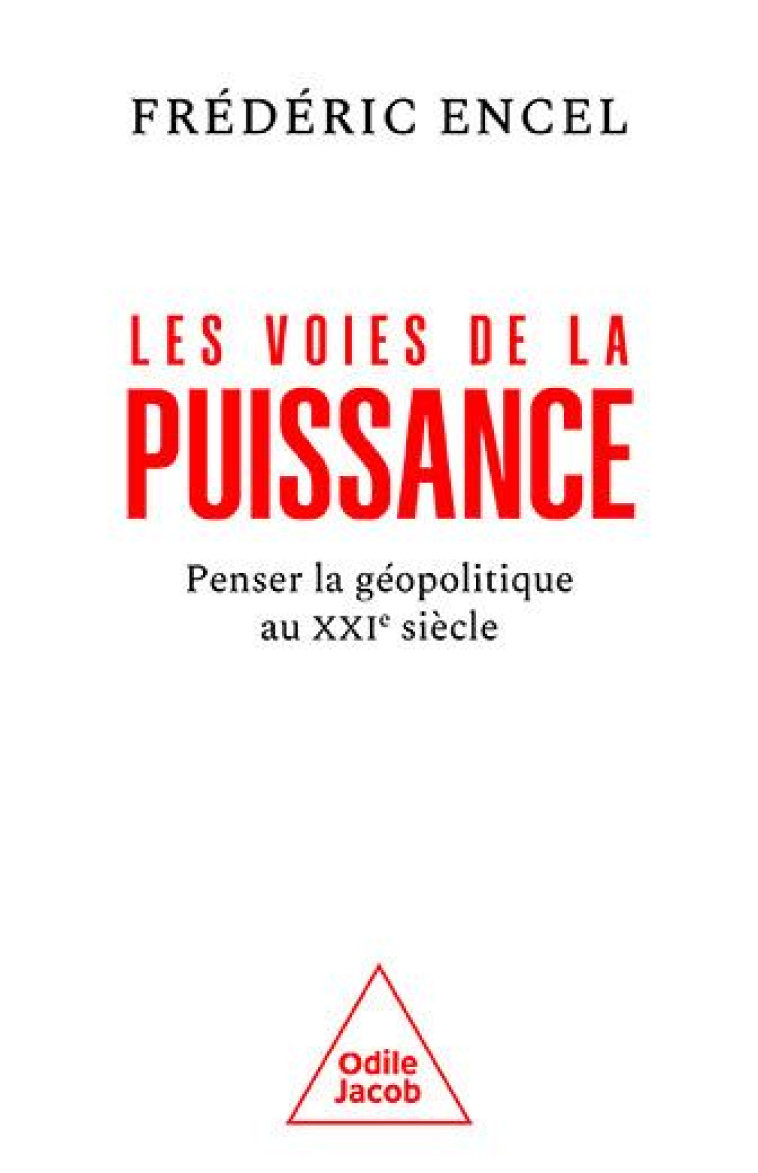 LES VOIES DE LA PUISSANCE : PENSER LA GEOPOLITIQUE AU XXIE SIECLE - FREDERIC ENCEL - JACOB