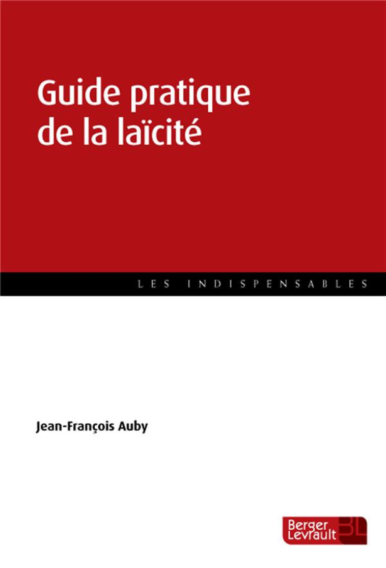 GUIDE PRATIQUE DE LA LAICITE - AUBY JEAN-FRANCOIS - BERGER LEVRAULT