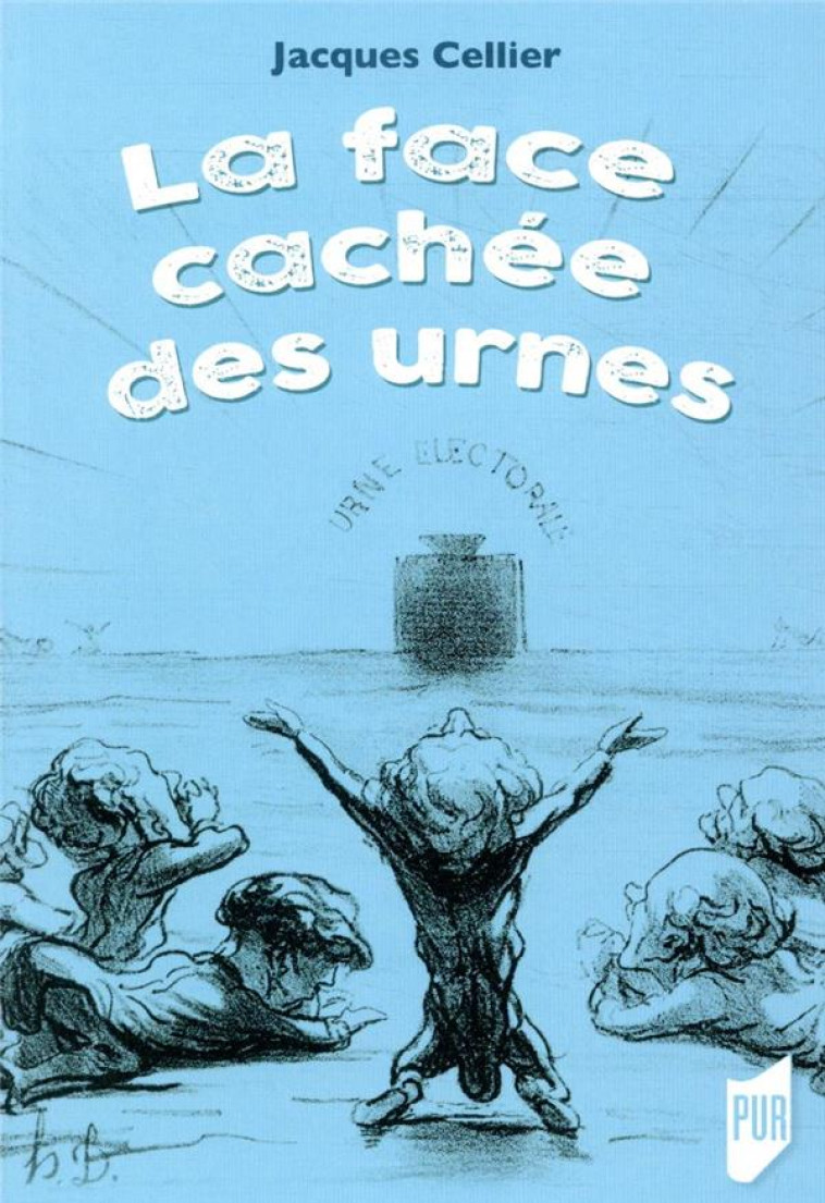 LA FACE CACHEE DES URNES  -  REGARD MATHEMATIQUE SUR LES PROCEDURES ELECTORALES - CELLIER JACQUES - PU RENNES