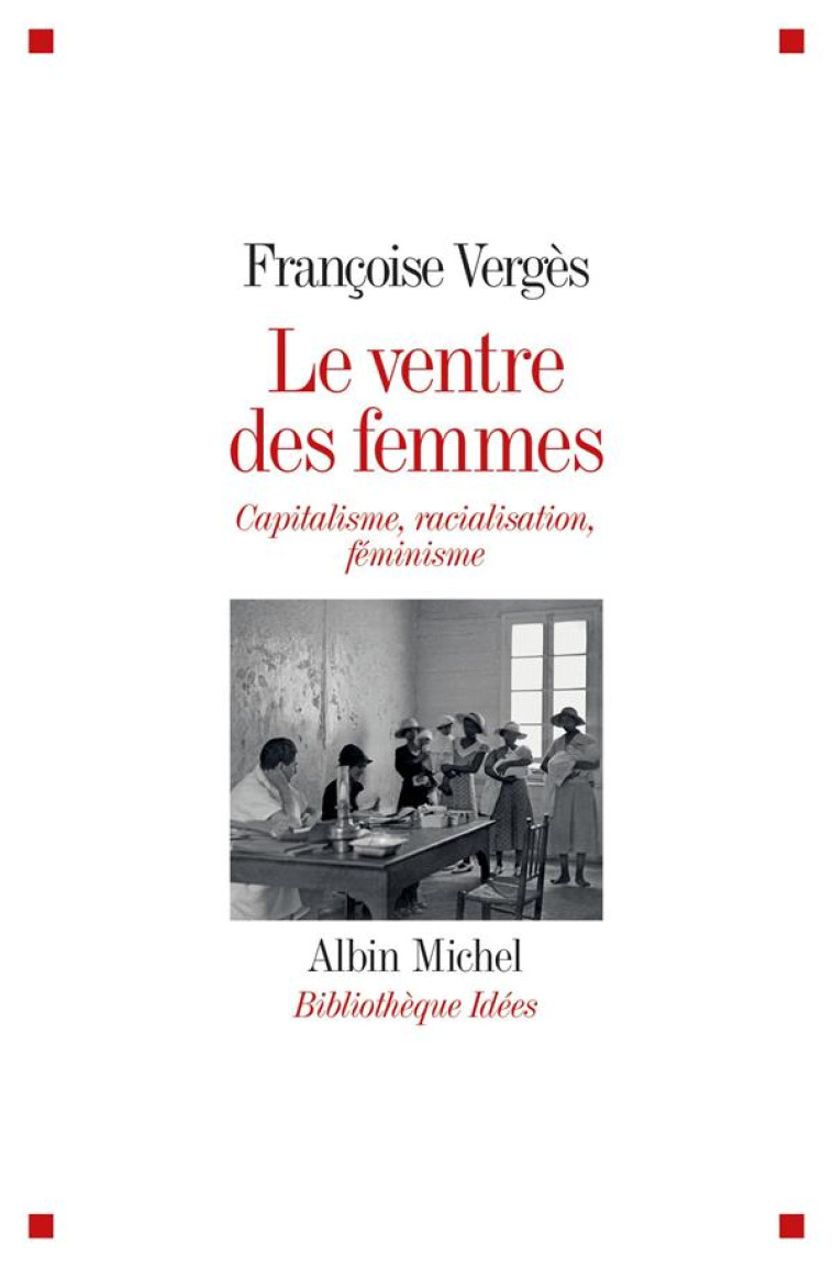 LE VENTRE DES FEMMES - CAPITALISME, RACIALISATION, FEMINISME - VERGES FRANCOISE - Albin Michel