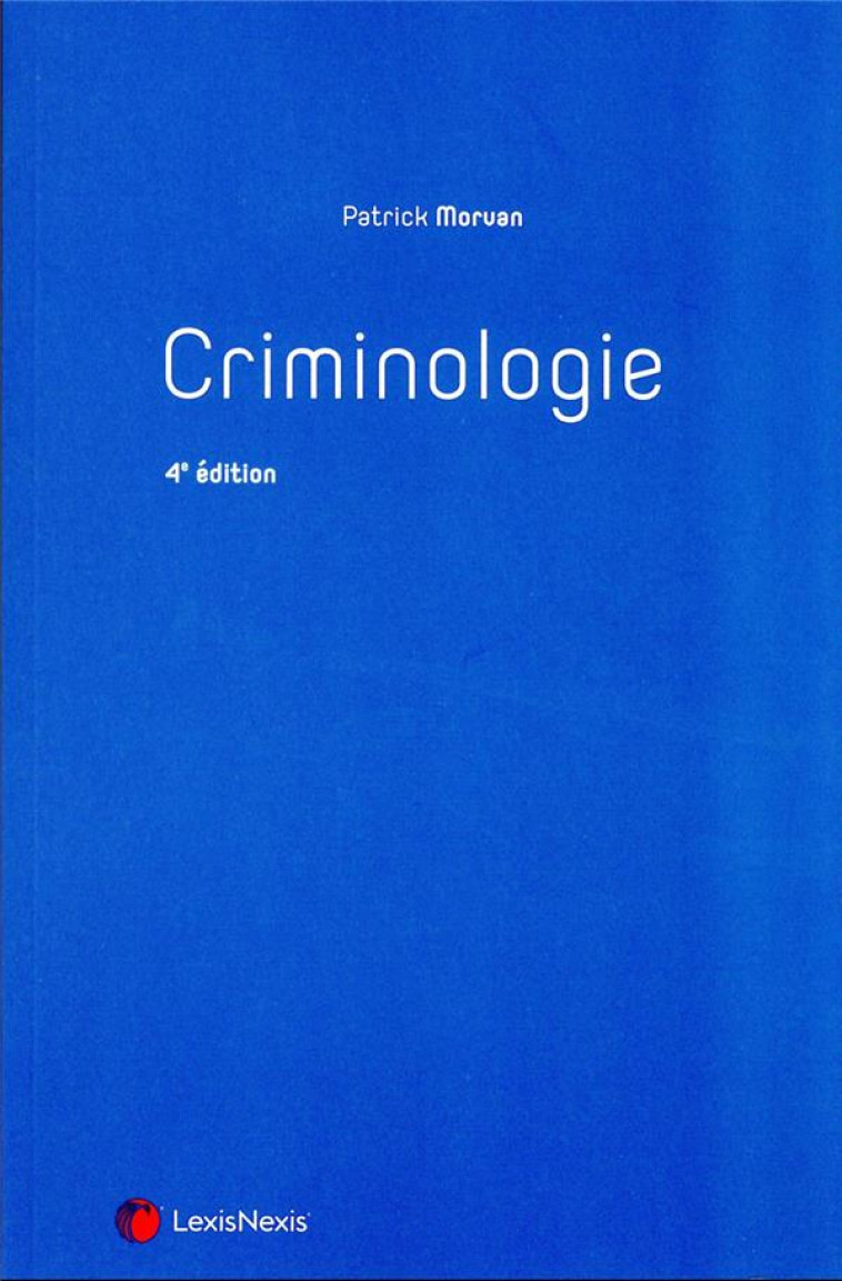 CRIMINOLOGIE (4E EDITION) - MORVAN PATRICK - Lexis Nexis/Litec