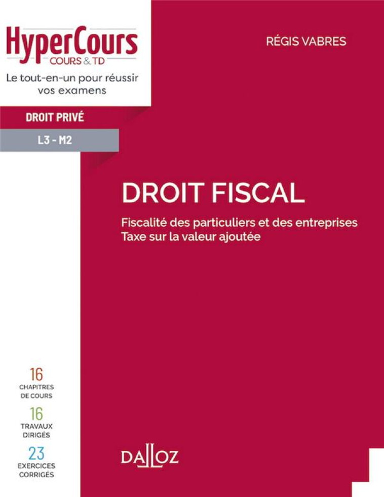 DROIT FISCAL  -  FISCALITE DES PARTICULIERS ET DES ENTREPRISES, TAXE SUR LA VALEUR AJOUTEE - VABRES REGIS - DALLOZ