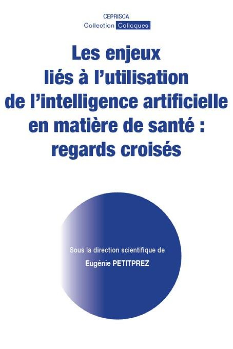 LES ENJEUX LIES A L'UTILISATION DE L'INTELLIGENCE ARTIFICIELLE EN MATIERE DE SANTE : REGARDS CROISES - PETITPREZ EUGENIE - CEPRISCA