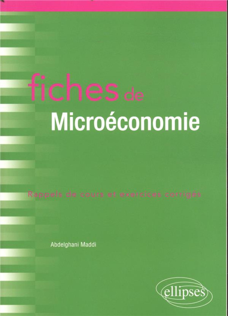 FICHES DE MICROECONOMIE  -  RAPPELS DE COURS ET EXERCICES CORRIGES - MADDI ABDELGHANI - ELLIPSES MARKET