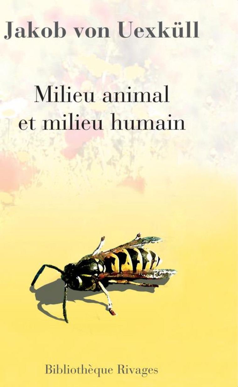 MILIEU ANIMAL ET MILIEU HUMAIN - UEXKULL/LESTEL - Rivages