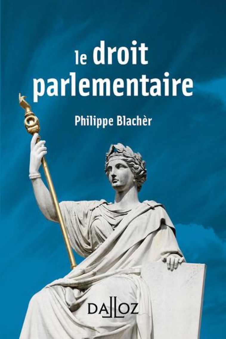 LE DROIT PARLEMENTAIRE - BLACHER PHILIPPE - DALLOZ