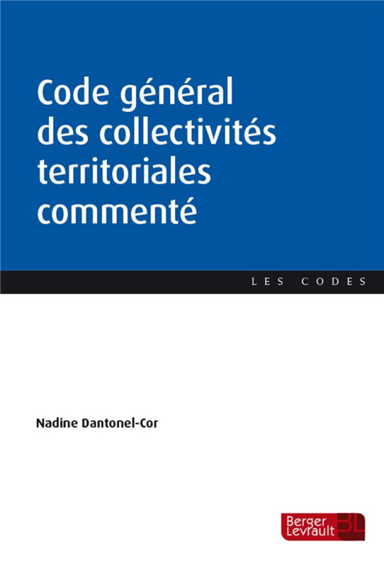 CODE GENERAL DES COLLECTIVITES TERRITORIALES COMMENTE (EDITION 2024) - DANTONEL-COR NADINE - BERGER LEVRAULT