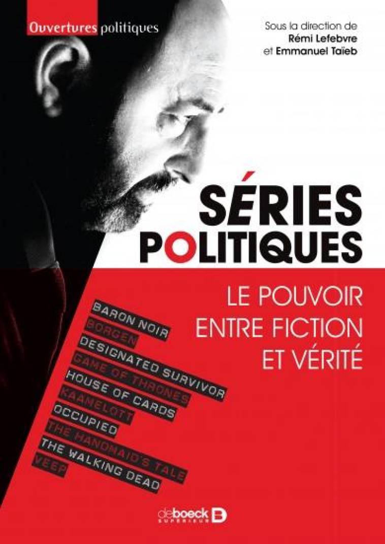 SERIES POLITIQUES  -  LE POUVOIR ENTRE FICTION ET VERITE - TAIEB/LEFEBVRE - DE BOECK SUP