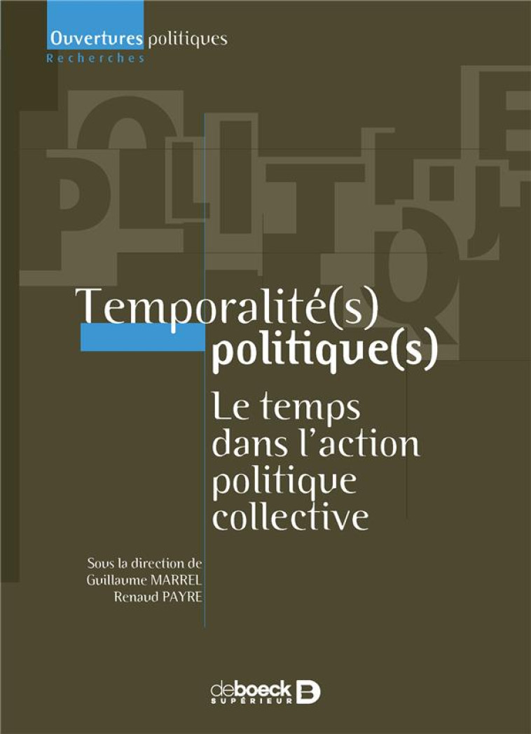 TEMPORALITE POLITIQUE  -  LE TEMPS DANS L'ACTION POLITIQUE COLLECTIVE - PAYRE/MARREL - DE BOECK SUP