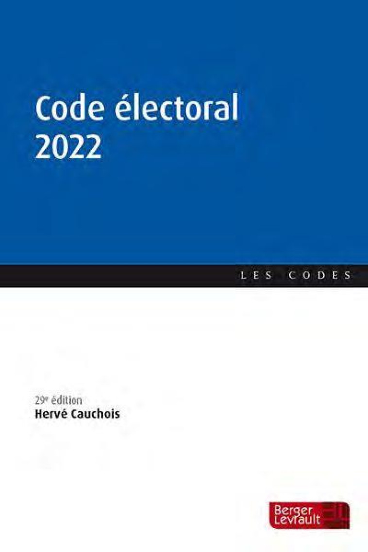 CODE ELECTORAL 2022 (29E ED.) - CAUCHOIS HERVE - BERGER LEVRAULT