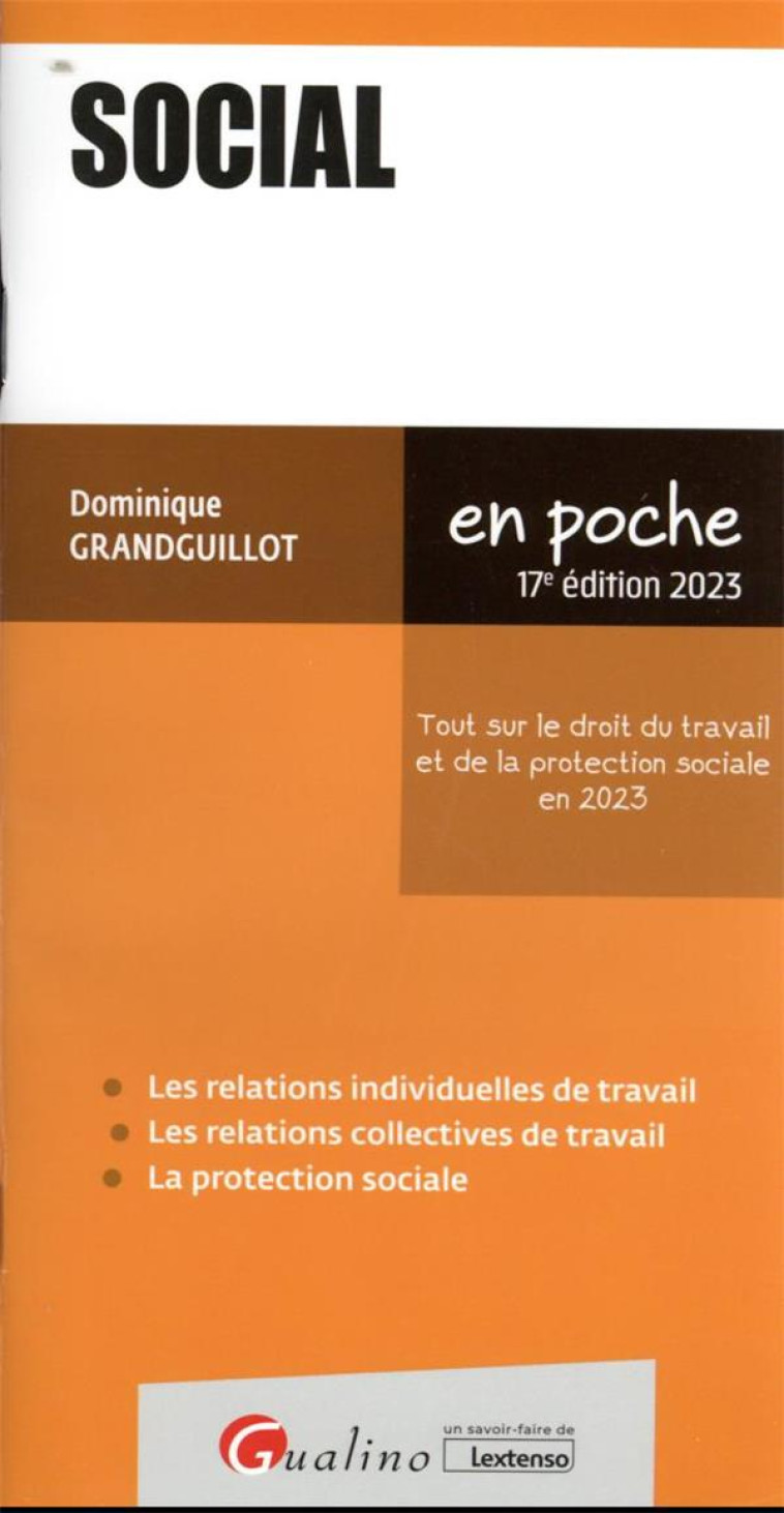 SOCIAL : TOUT SUR LE DROIT DU TRAVAIL ET DE LA PROTECTION SOCIALE EN 2023 (17E EDITION) - GRANDGUILLOT D. - GUALINO