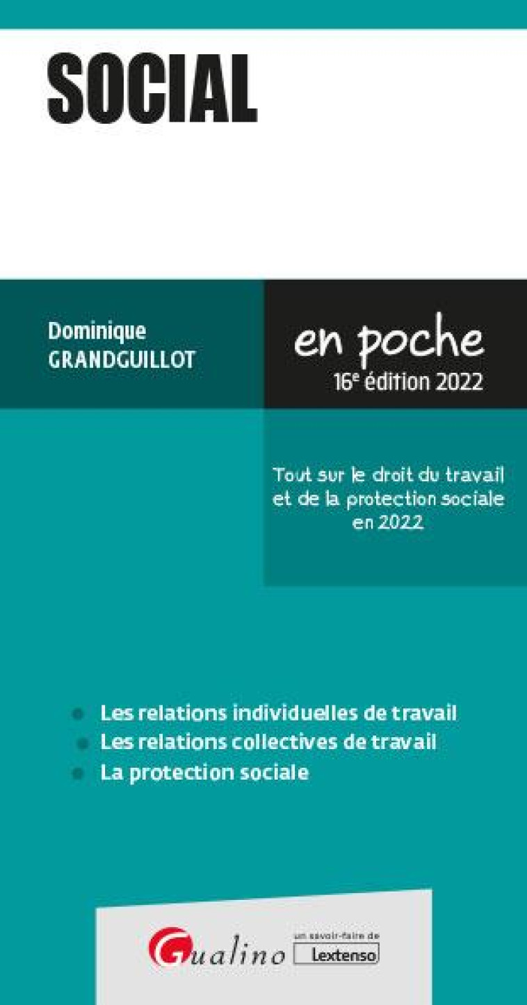 SOCIAL : TOUT SUR LE DROIT DU TRAVAIL ET DE LA PROTECTION SOCIALE EN 2022 (16E EDITION) - GRANDGUILLOT D. - GUALINO