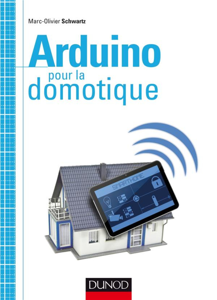 ARDUINO POUR LA DOMOTIQUE - SCHWARTZ M-O. - Dunod