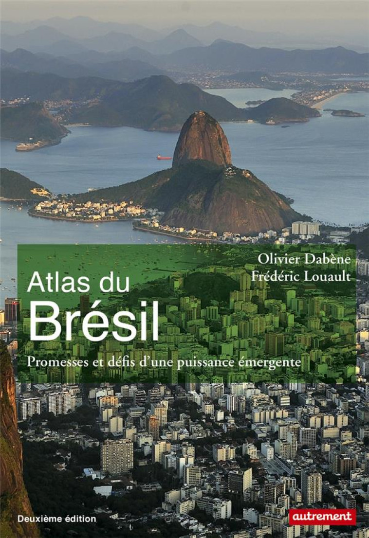 ATLAS DU BRESIL  -  PROMESSES ET DEFIS D'UNE PUISSANCE EMERGENTE (EDITION 2018) - DABENE/LOUAULT - AUTREMENT