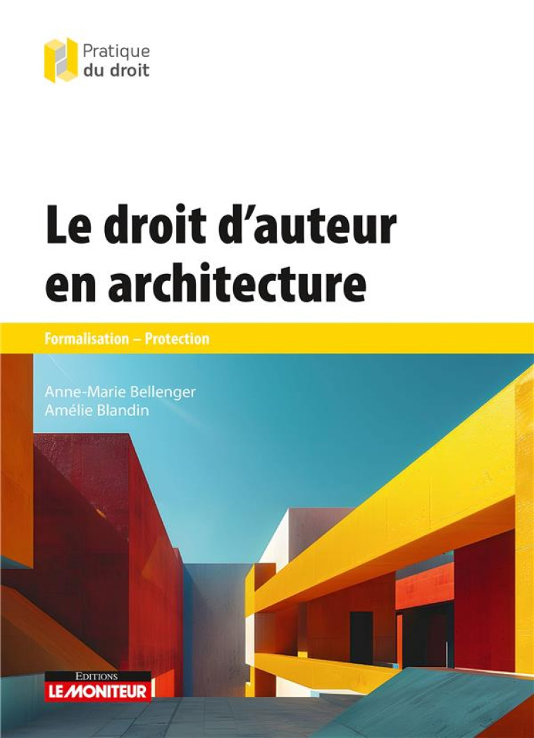 LE DROIT D'AUTEUR EN ARCHITECTURE : FORMALISATION - PROTECTION - BLANDIN/BELLENGER - ARGUS