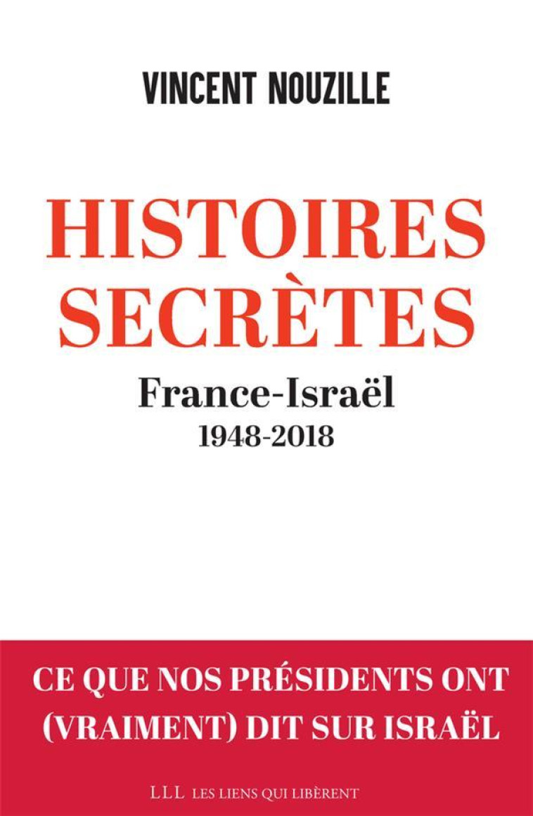 HISTOIRES SECRETES  -  FRANCE-ISRAEL, 1948-2018 - NOUZILLE VINCENT - LIENS LIBERENT