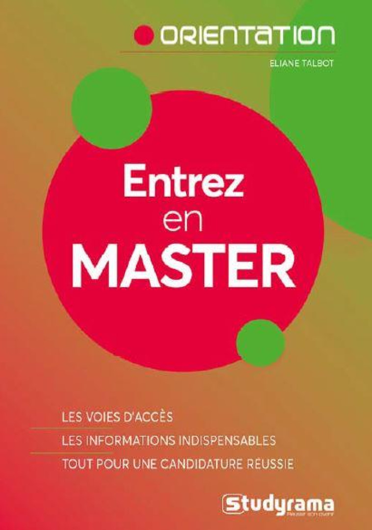 ENTREZ EN MASTER  -  LES VOIES D'ACCES, LES INFORMATIONS INDISPENSABLES, TOUT POUR UNE CANDIDATURE REUSSIE - TALBOT ELIANE - STUDYRAMA