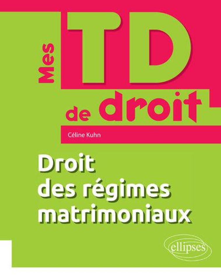 MES TD DE DROIT  -  DROIT DES REGIMES MATRIMONIAUX (EDITION 2018) - KUHN CELINE - ELLIPSES MARKET