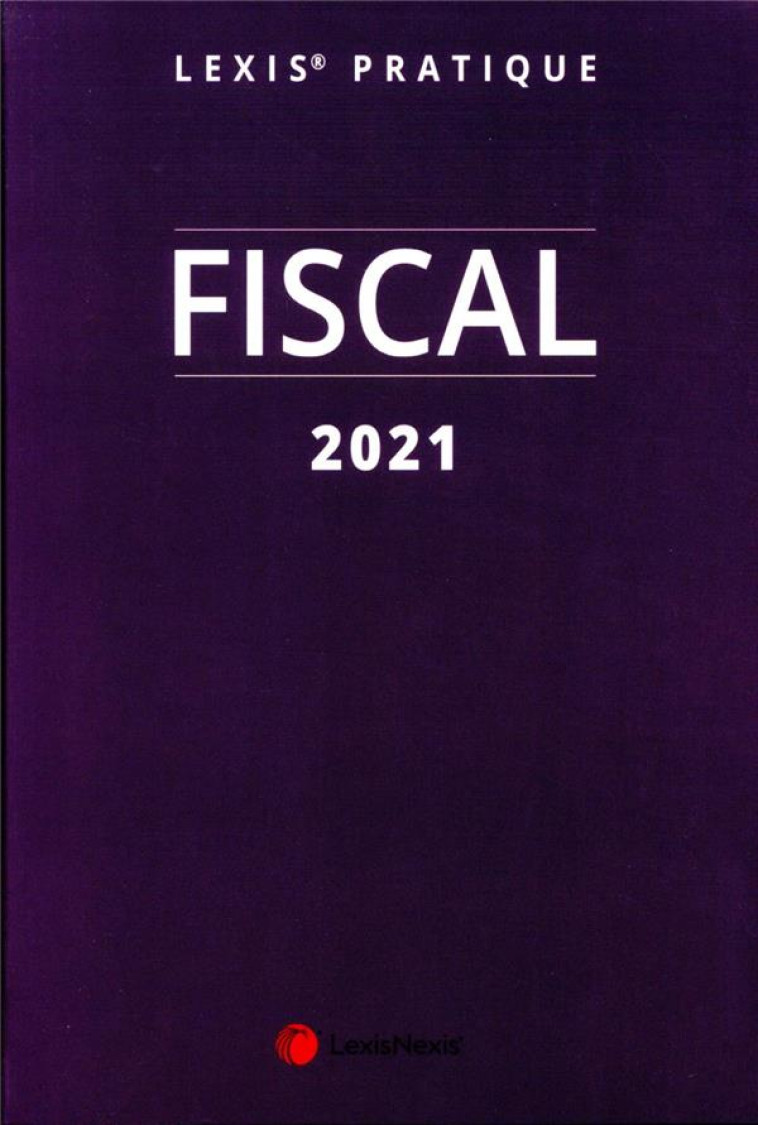 FISCAL (EDITION 2021) - COLLECTIF . - Lexis Nexis/Litec