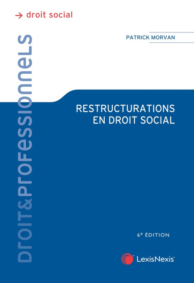 RESTRUCTURATIONS EN DROIT SOCIAL (6E EDITION) - MORVAN PATRICK - Lexis Nexis/Litec