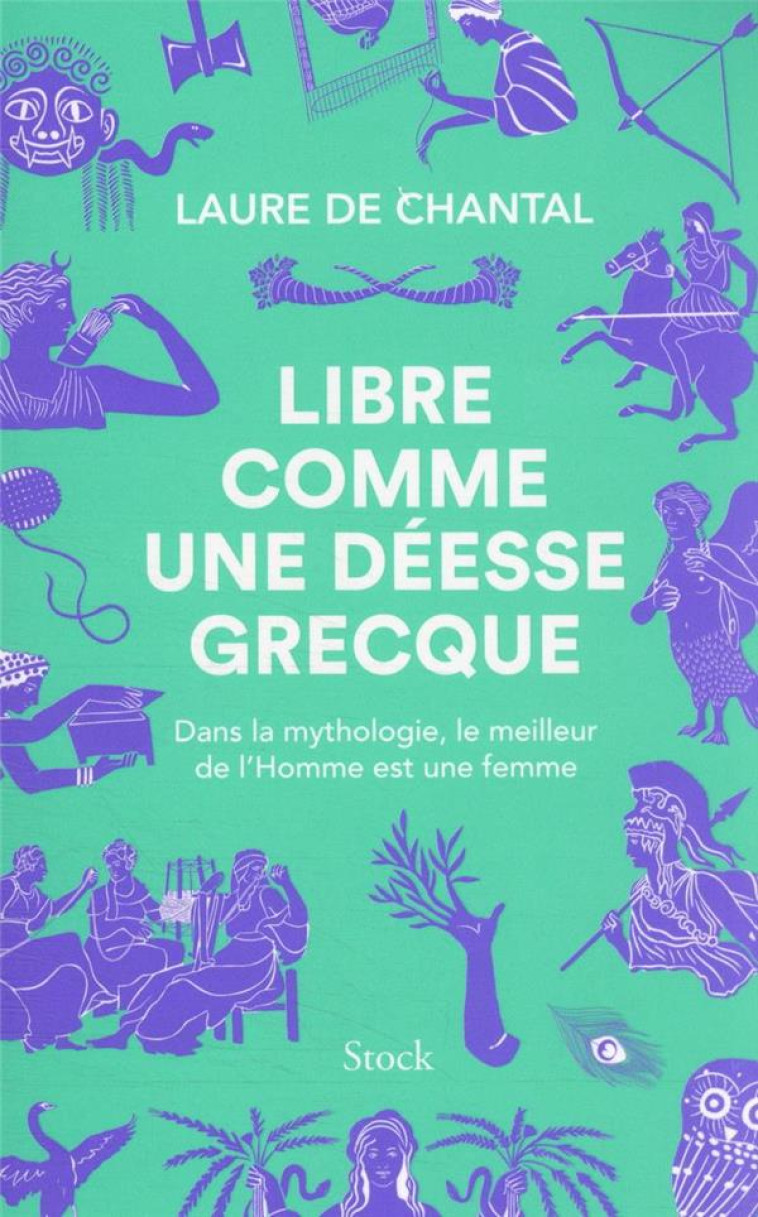 LIBRE COMME UNE DEESSE GRECQUE - CHANTAL LAURE - STOCK