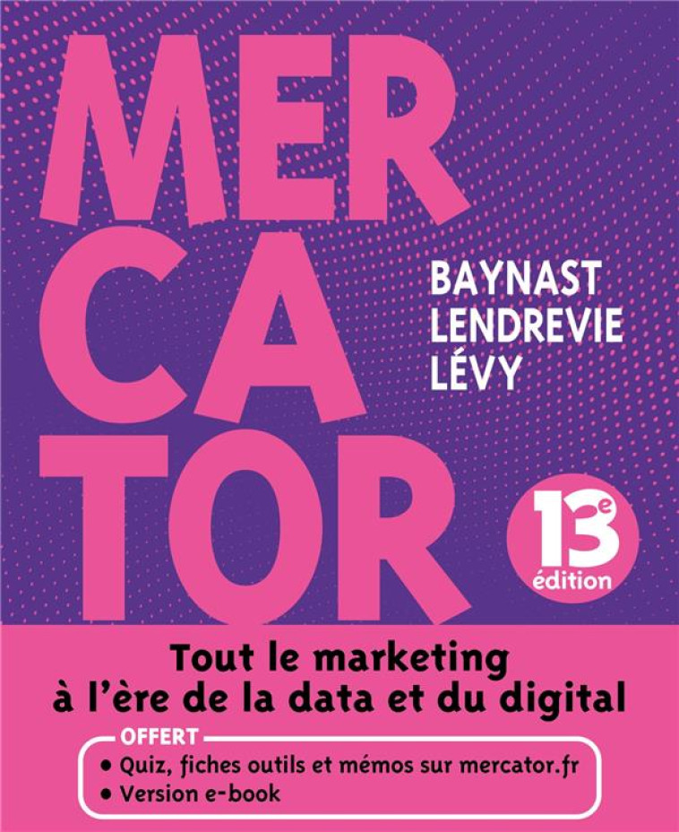 MERCATOR : TOUT LE MARKETING A L'ERE DE LA DATA ET DU DIGITAL (13E EDITION) - BAYNAST/LENDREVIE - DUNOD