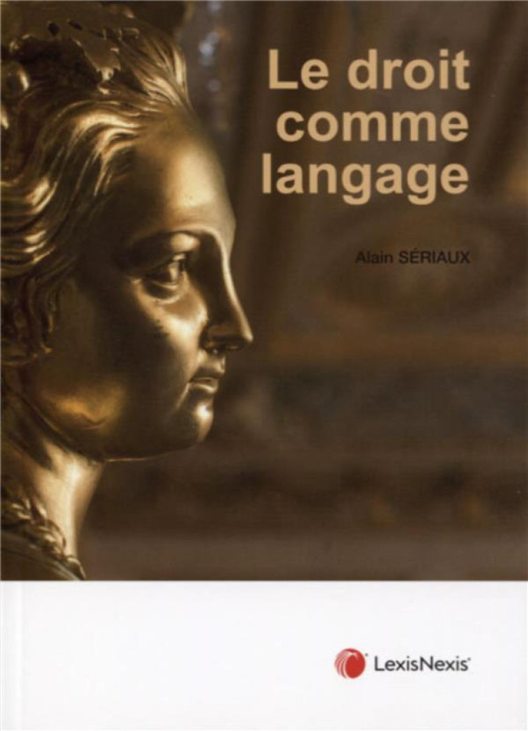 LE DROIT COMME LANGAGE - SERIAUX ALAIN - Lexis Nexis/Litec