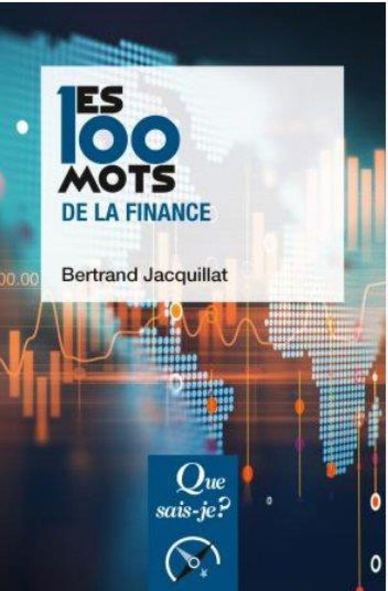 LES 100 MOTS DE LA FINANCE - JACQUILLAT BERTRAND - QUE SAIS JE