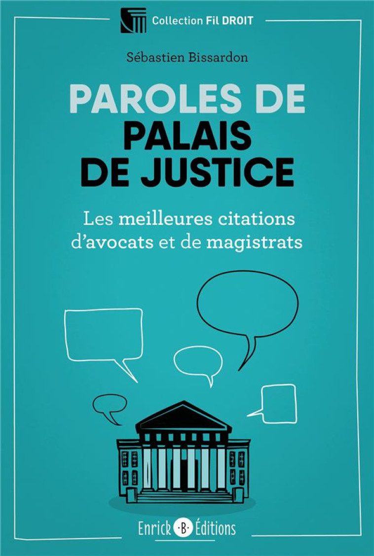 PAROLES DE PALAIS DE JUSTICE  -  LES MEILLEURS CITATIONS D'AVOCATS ET DE MAGISTRATS - BISSARDON SEBASTIEN - ENRICK