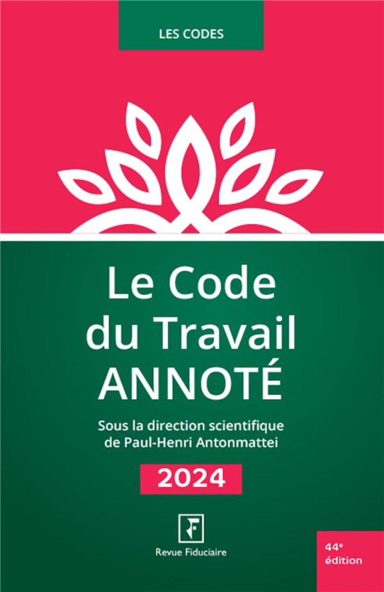 LE CODE DU TRAVAIL ANNOTE (EDITION 2024) - ANTONMATTEI - FIDUCIAIRE