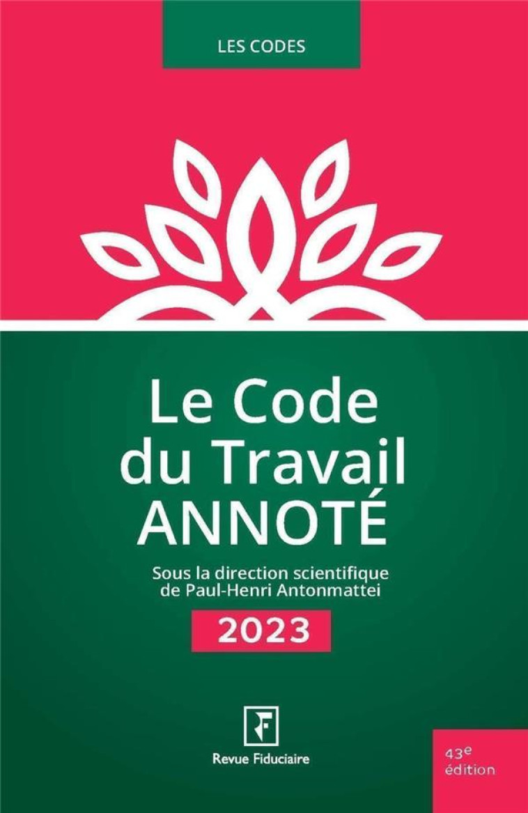 LE CODE DU TRAVAIL ANNOTE (EDITION 2023) - ANTONMATTEI - FIDUCIAIRE