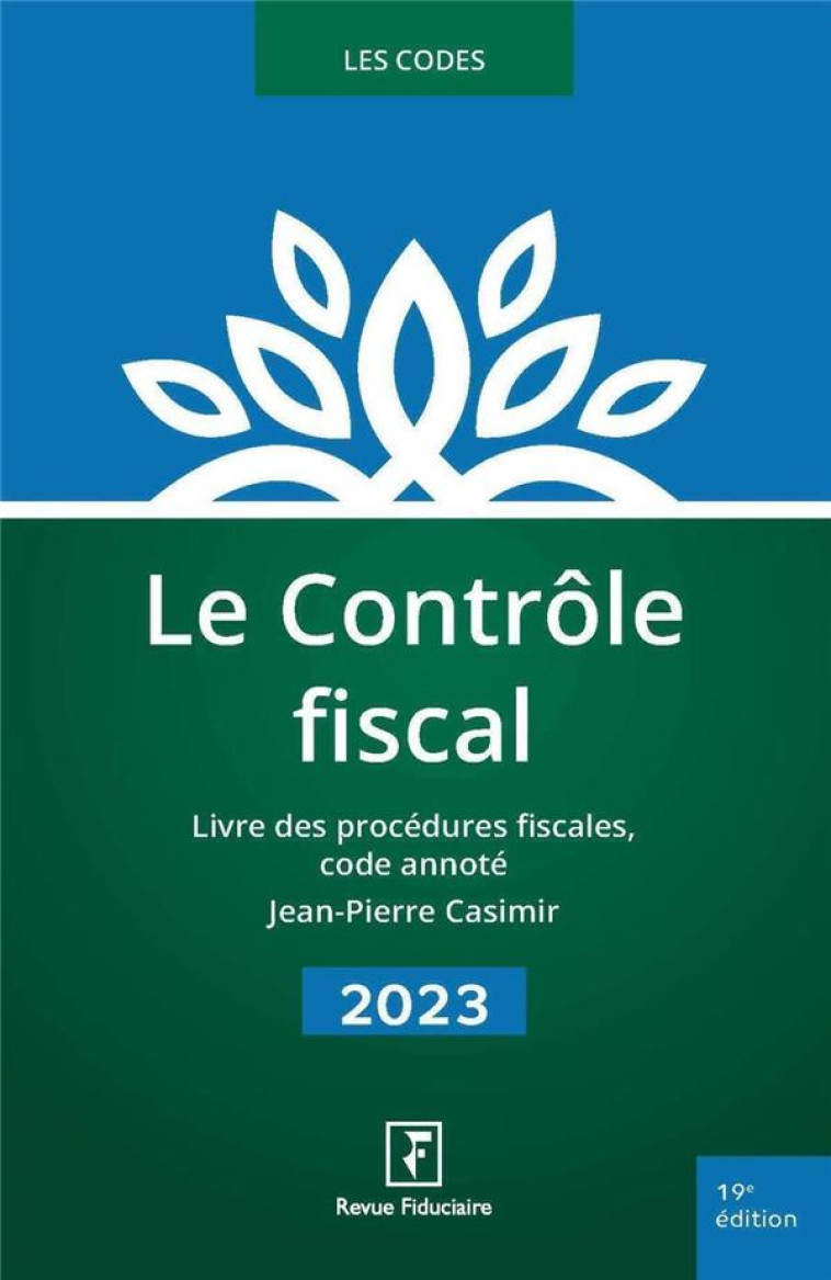 LE CONTROLE FISCAL : LIVRE DES PROCEDURES FISCALES, CODE ANNOTE (EDITION 2023) - CASIMIR JEAN-PIERRE - FIDUCIAIRE