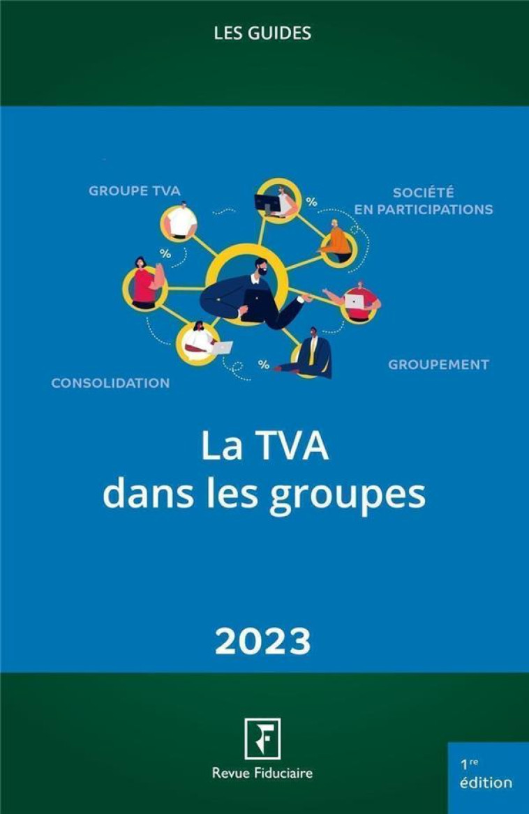 LES GUIDES RF : LA TVA DANS LES GROUPES (EDITION 2023) - REVUE FIDUCIAIRE - FIDUCIAIRE