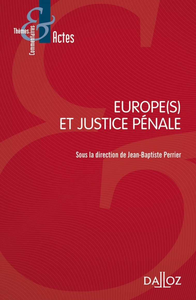 EUROPE(S) ET JUSTICE PENALE - PERRIER J-B. - DALLOZ