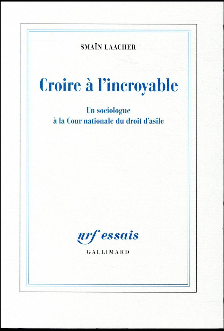 CROIRE A L'INCROYABLE  -  UN SOCIOLOGUE A LA COUR NATIONALE DU DROIT D'ASILE - LAACHER SMAIN - GALLIMARD