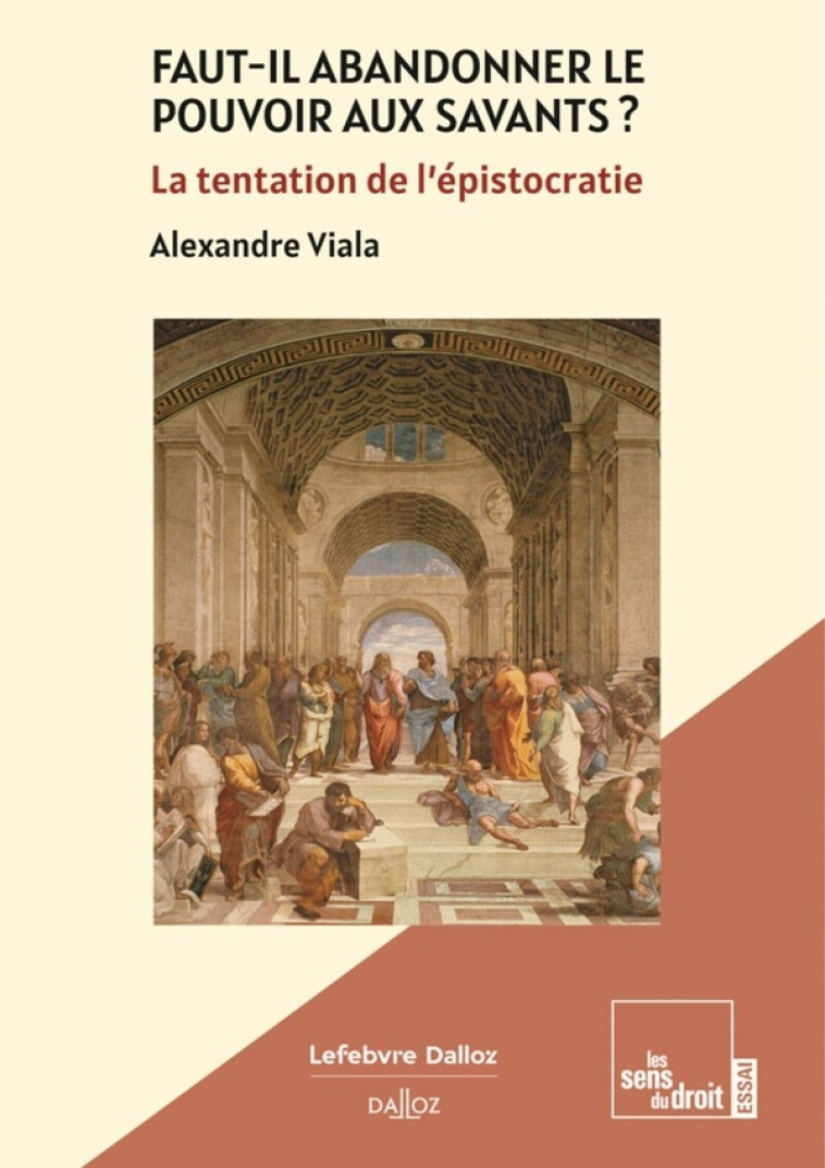 FAUT-IL ABANDONNER LE POUVOIR AUX SAVANTS ? - LA TENTATION DE L'EPISTOCRATIE - VIALA ALEXANDRE - DALLOZ