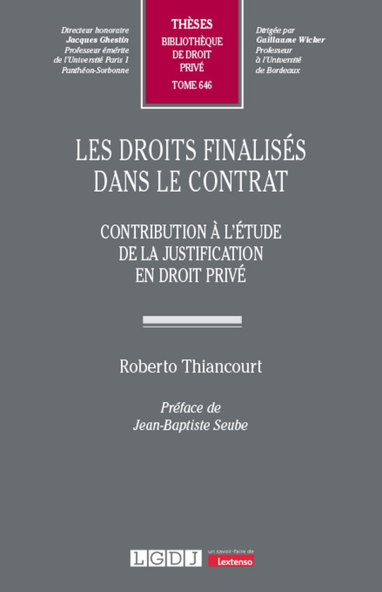 LES DROITS FINALISES DANS LE CONTRAT - VOL646 - CONTRIBUTION A L'ETUDE DE LA JUSTIFICATION EN DROIT - THIANCOURT ROBERTO - LGDJ