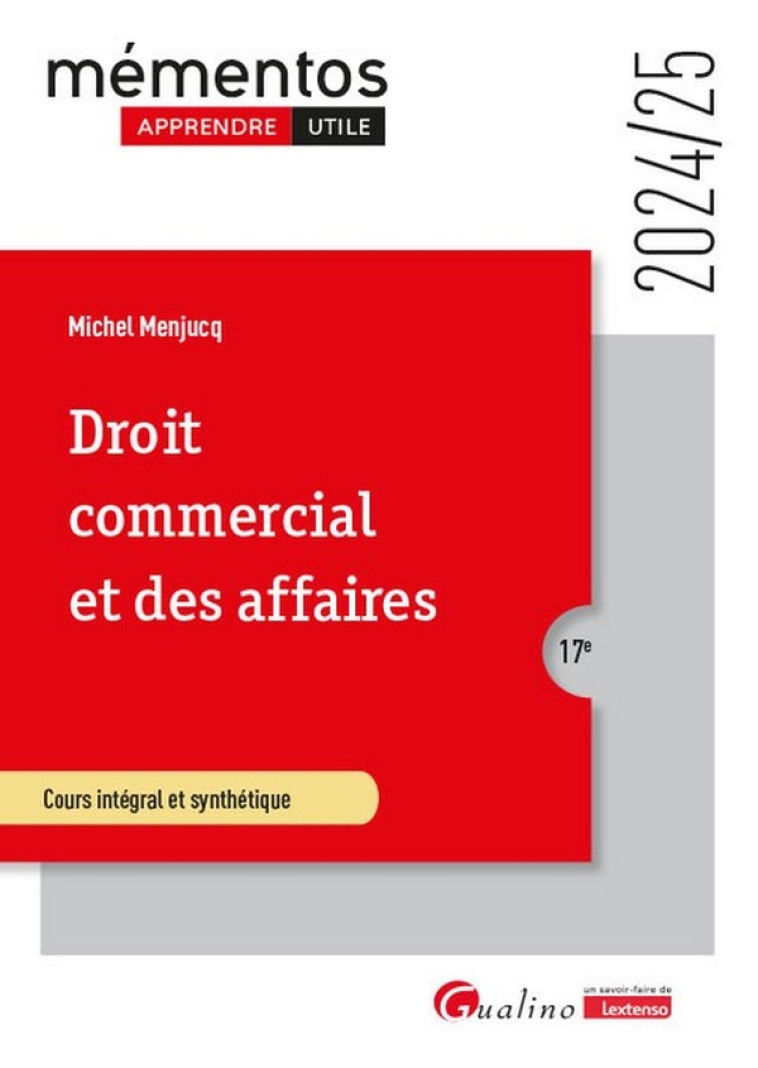 DROIT COMMERCIAL ET DES AFFAIRES : LE COMMERCANT - LES ACTES DE COMMERCE - LE FONDS DE COMMERCE - LE BAIL COMMERCIAL - LES CONTRATS COMMERCIAUX - LES REGLES DE DROIT DE LA CONCURRENCE - MENJUCQ MICHEL - GUALINO