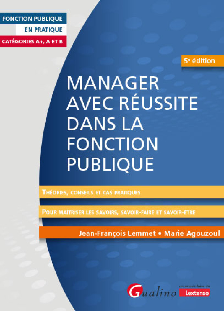 MANAGER AVEC REUSSITE DANS LA FONCTION PUBLIQUE - CATEGORIES A+, A ET BCONSEILS ET CAS PRATIQUES POU - LEMMET/AGOUZOUL - GUALINO