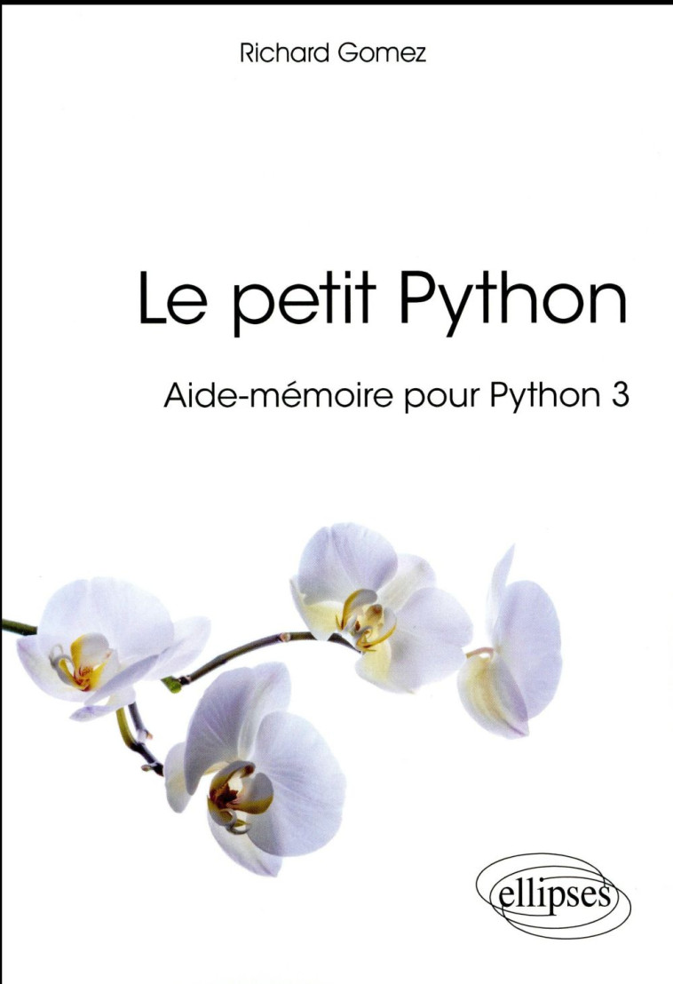 LE PETIT PYTHON  -  AIDE-MEMOIRE POUR PYTHON 3 - GOMEZ RICHARD - Ellipses