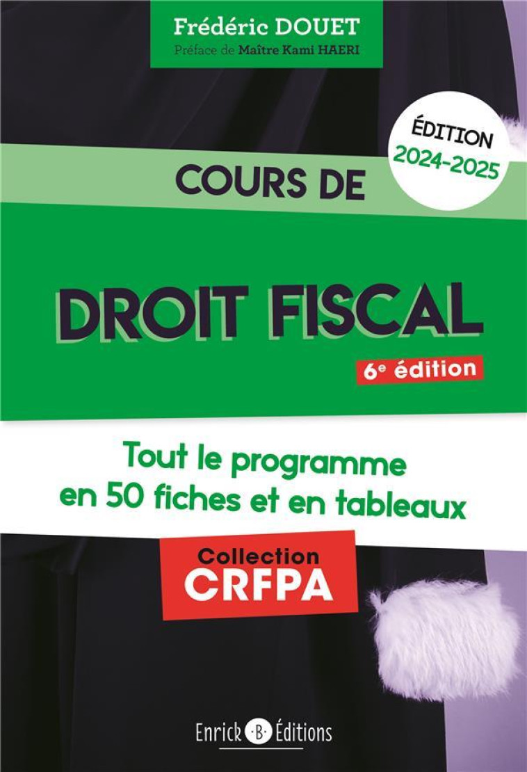 COURS DE DROIT FISCAL 2024-2025 - TOUT LE PROGRAMME EN 51 FICHES ET EN TABLEAUX - DOUET/MAITRE HAERI - ENRICK